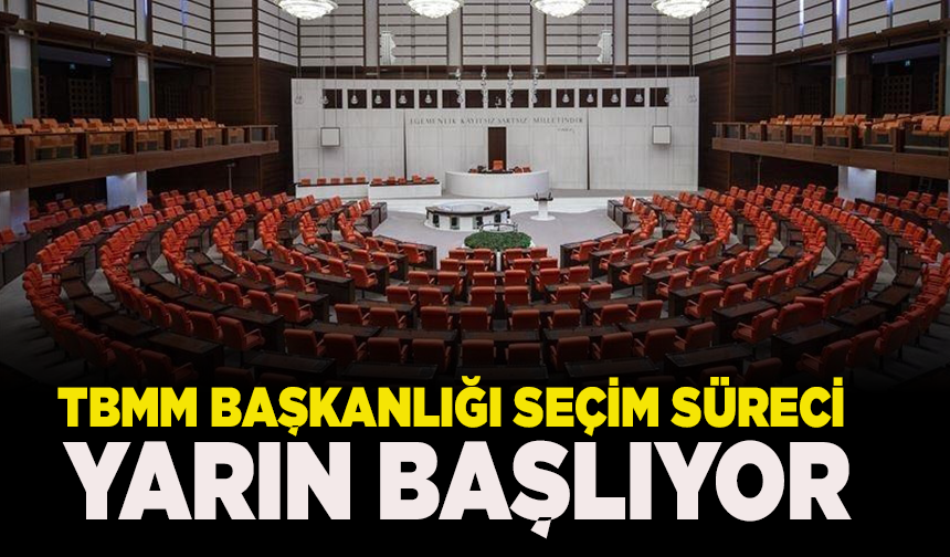 TBMM Başkanlığı seçim süreci yarın başlıyor