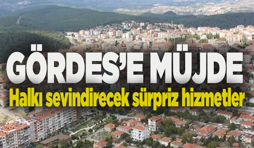 Gördes Belediyesi’nden halkı sevindirecek sürpriz hizmetler