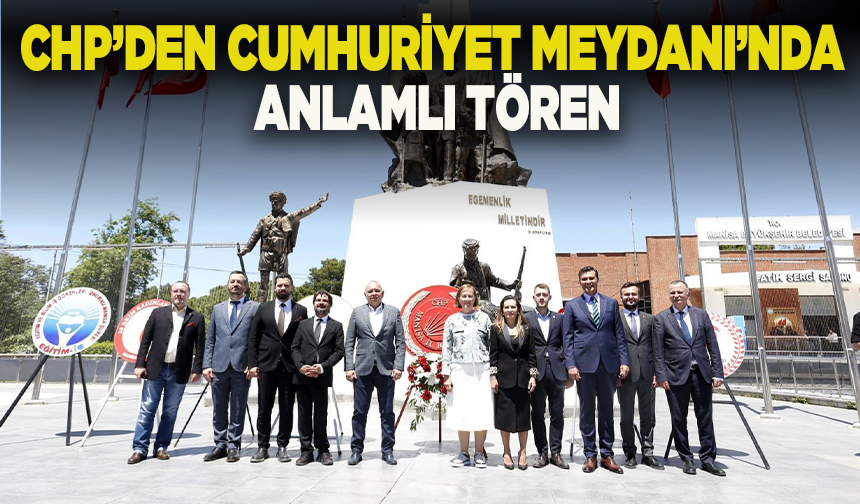 Manisa’da 19 Mayıs coşkusu: CHP’den Cumhuriyet Meydanı’nda anlamlı tören
