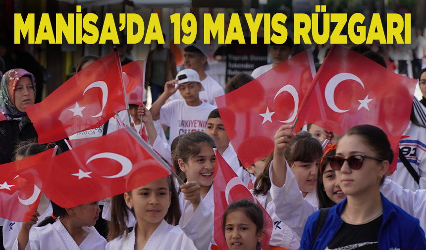 Manisa’da 19 Mayıs rüzgârı esti: Gençlik coşkusu meydanlara taştı