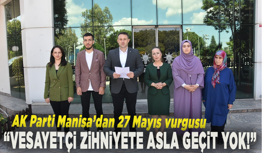 AK Parti Manisa’dan 27 Mayıs vurgusu: Vesayetçi zihniyete asla geçit yok!