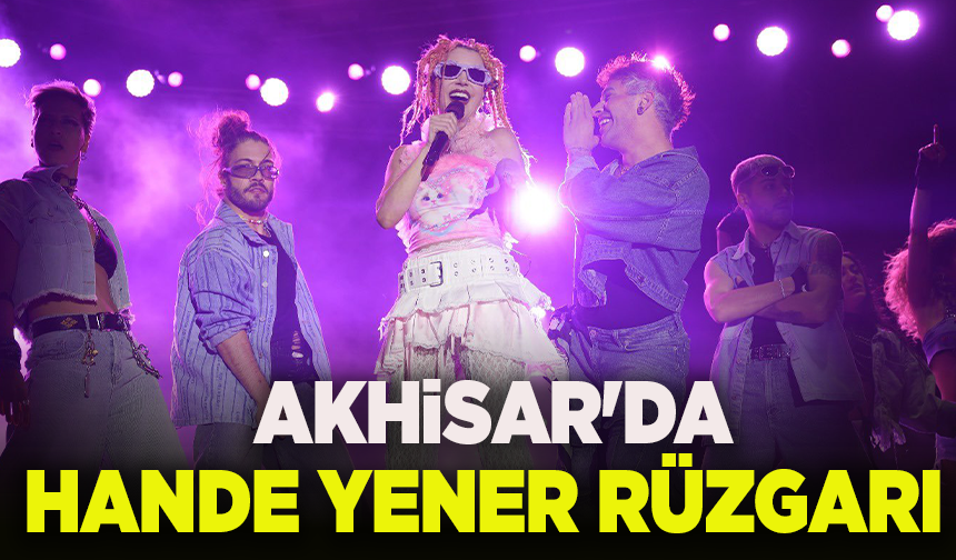 Akhisar'da Hande Yener rüzgarı