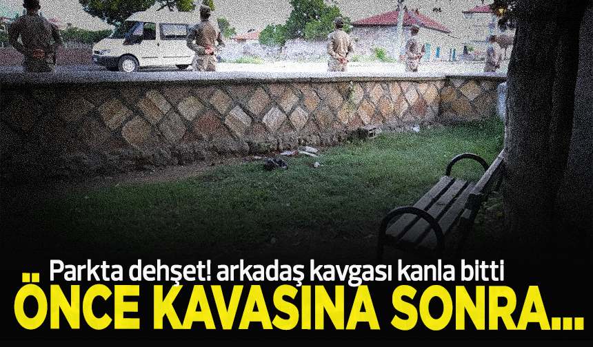 Arkadaş kavgası kanla bitti: Önce kafasına vurdu, sonra boğazını kesti