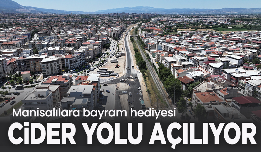 Manisalılara bayram hediyesi: Cider yolu bayramın ilk günü açılıyor