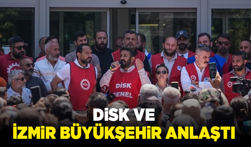 DİSK ve İzmir Büyükşehir anlaştı: Grev bitti