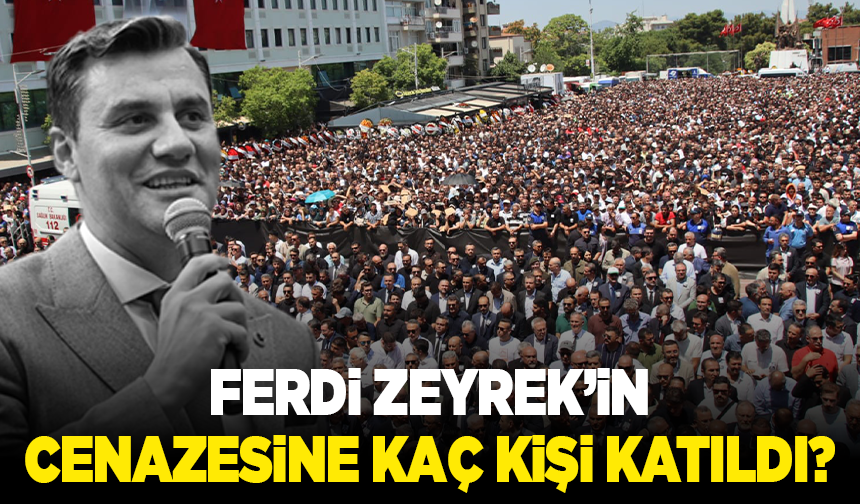 Ferdi Zeyrek’in cenazesine kaç kişi katıldı? Rekor katılım