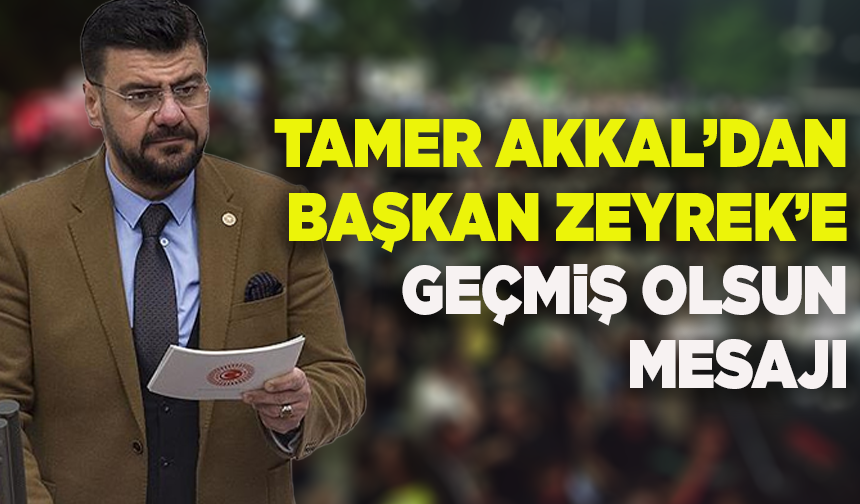 Tamer Akkal’dan Başkan Ferdi Zeyrek için geçmiş olsun mesajı