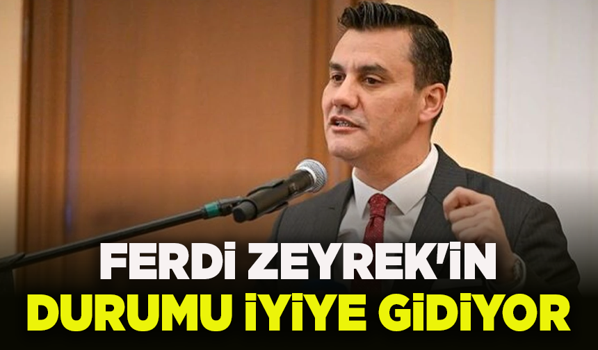 Ferdi Zeyrek'in durumu iyiye gidiyor: Özel'den açıklama