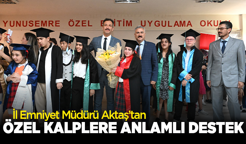 İl Emniyet Müdürü Aktaş’tan özel kalplere anlamlı destek