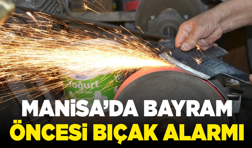 Manisa’da bayram öncesi bıçak alarmı