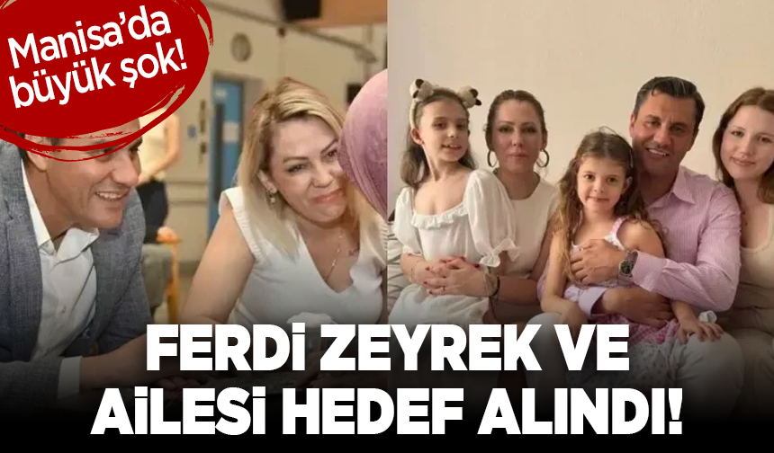 Manisa’da büyük şok! Ferdi Zeyrek ve ailesi hedef alındı!
