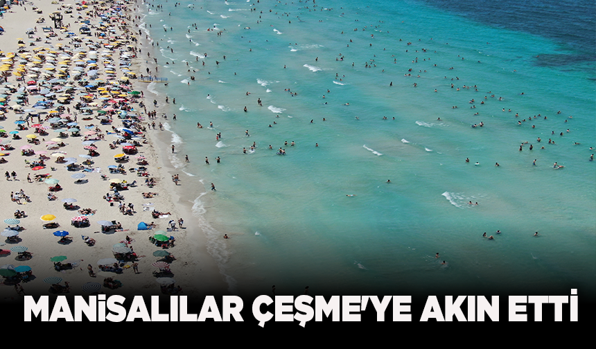 Manisalılar Çeşme'ye akın etti
