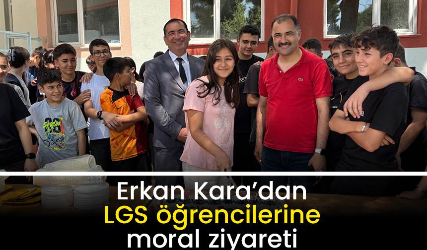 Erkan Kara’dan LGS öğrencilerine moral ziyareti