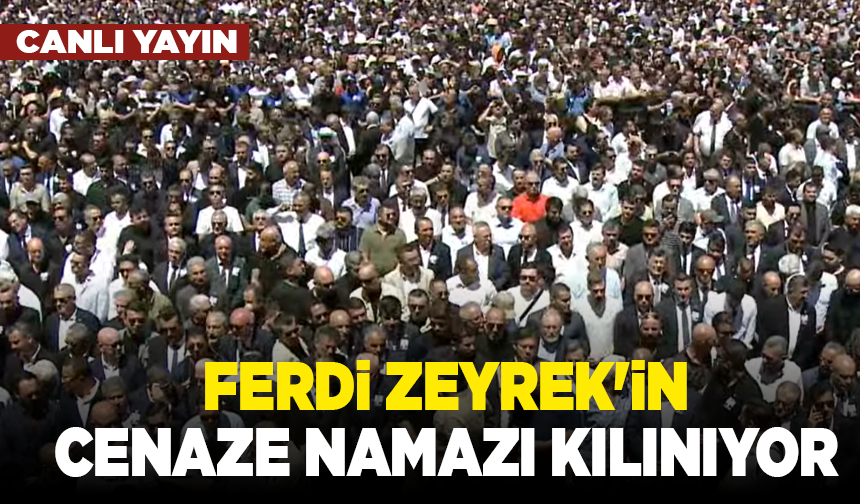 Ferdi Zeyrek'in cenaze namazı kılınıyor