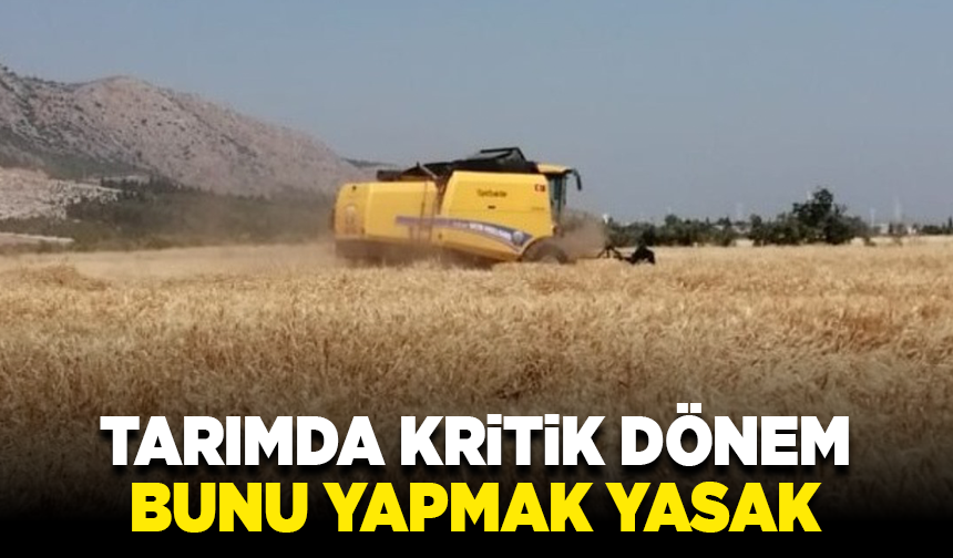 Tarımda kritik dönem: Bunu yapmak yasak