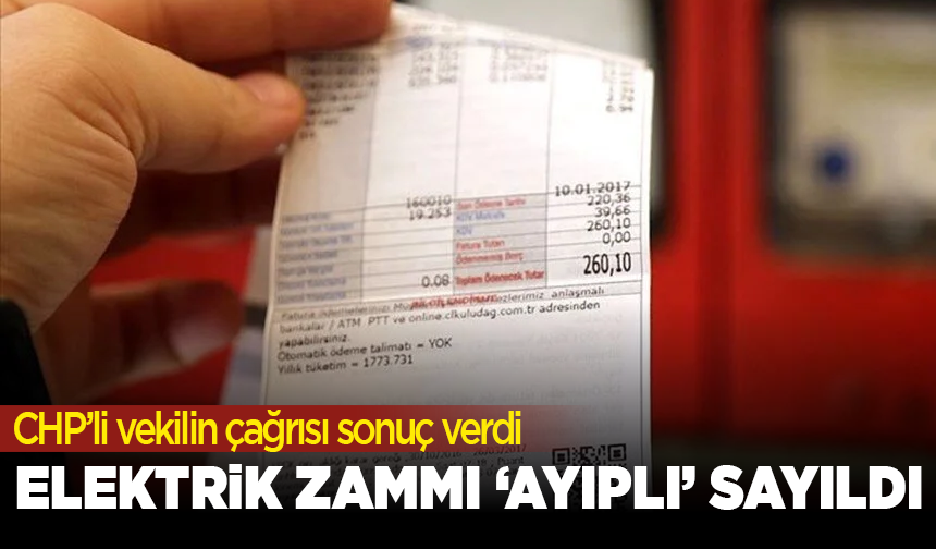 CHP’li vekilin çağrısı sonuç verdi: Elektrik zammı ‘ayıplı’ sayıldı