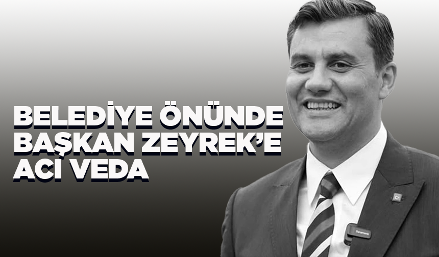Belediye önünde Başkan Zeyrek’e acı veda