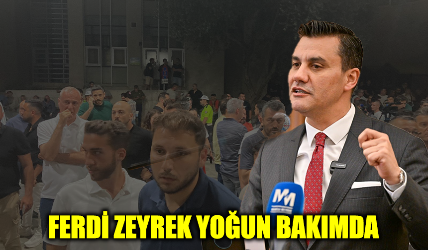 Ferdi Zeyrek yoğun bakımda