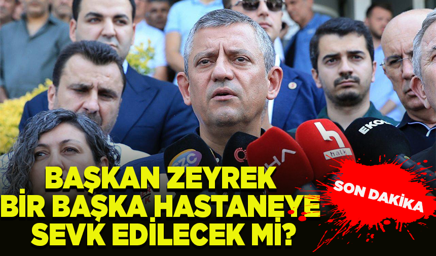 Başkan Zeyrek bir başka hastaneye sevk edilecek mi?