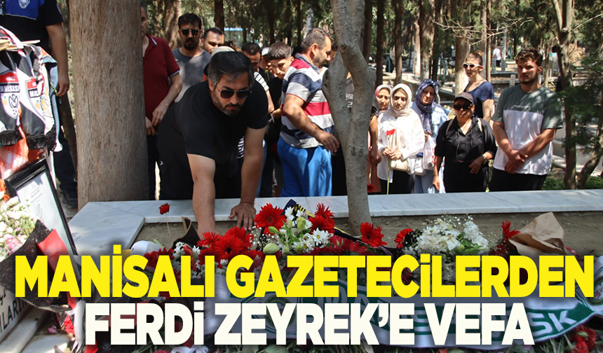 Manisa basınından Zeyrek’e dualarla veda