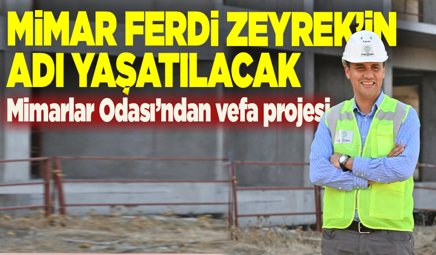 Mimar Ferdi Zeyrek’in adı yaşatılacak: Mimarlar Odası’ndan vefa projesi
