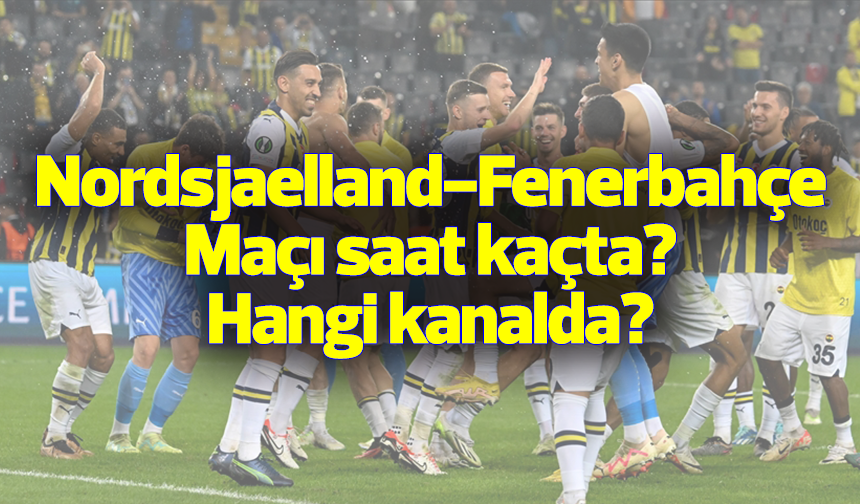 Fenerbahçe - Nordsjaelland maçı hangi kanalda, saat kaçta?