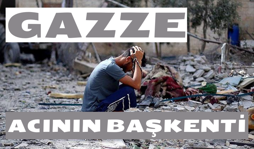 GAZZE: Acının Başkenti